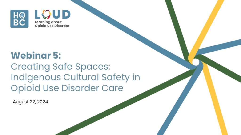 LOUD-in-PC-Webinar-Creating-Safe-Spaces-Indigenous-Cultural-Safety-Opioid-Use-Disorder-Care-August-22-2024-Health-Quality-BC-Thumbnail