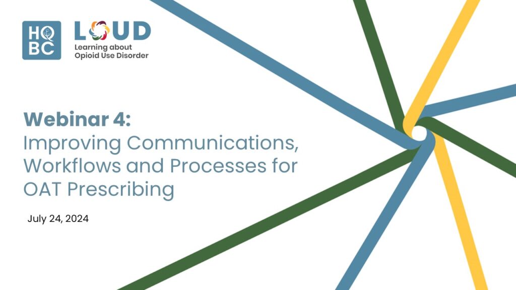 LOUD-in-PC-Webinar-Improving-Communications-Workflows-Processes-OAT-Prescribing-July-24-2024-Health-Quality-BC-Thumbnail