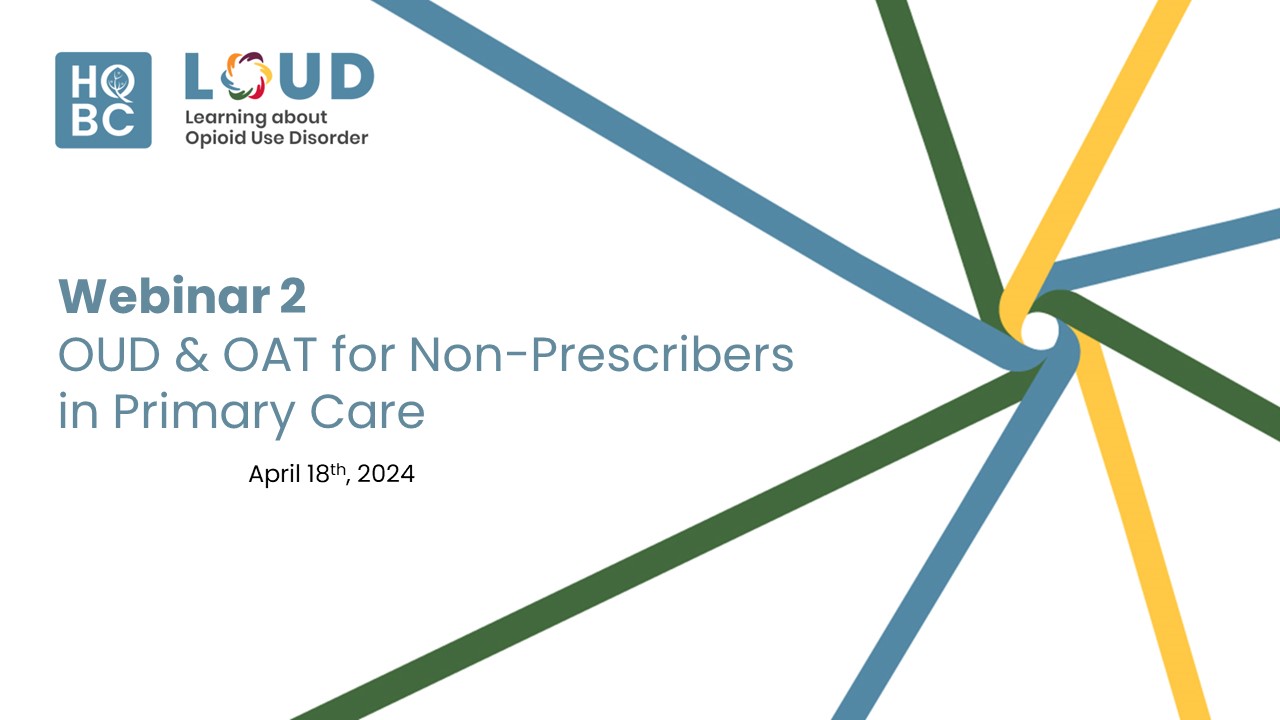 LOUD-in-PC-Webinar-OUD-OAT-Non-Prescribers-Primary-Care-Apr-18-2024-Health-Quality-BC-Thumbnail